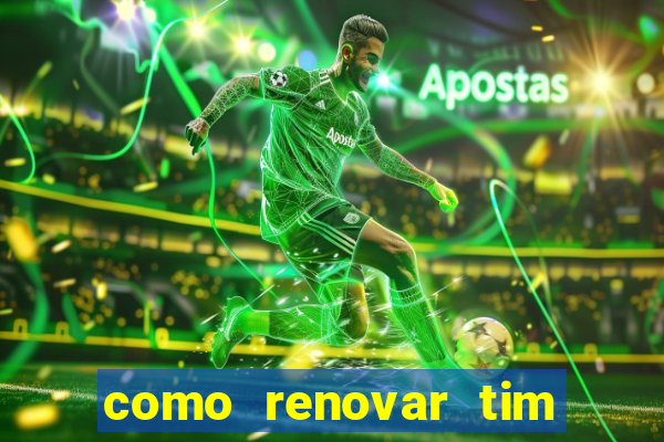 como renovar tim beta antes do prazo